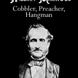 William Marwood: Cobbler, Preacher, Hangman